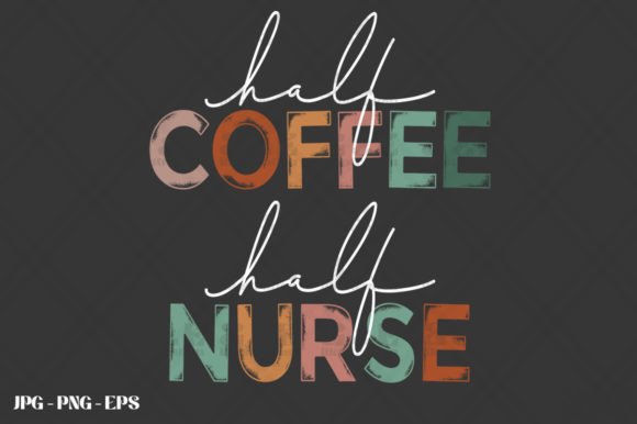 Funny Nursing Half Coffee Half Nurse Graphics
