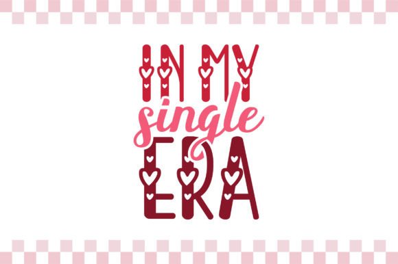 In My Single Era SVG, Funny Valentine Graphics
