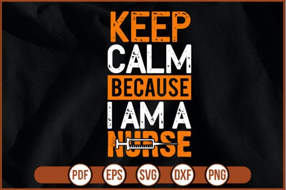 Keep Calm Because I Am a Nurse: Graphics and Print Templates