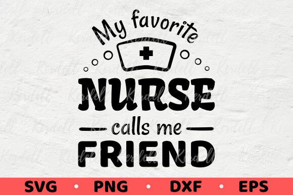 My Favorite Nurse Calls Me Friend Graphics and Illustrations