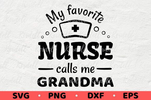 My Favorite Nurse Calls Me Grandma Proud Graphics