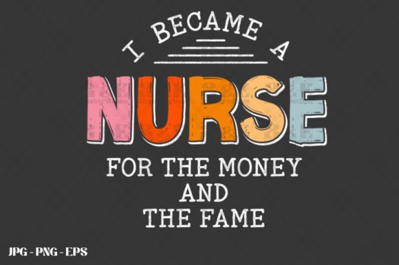 Nursing Money and Fame Funny Nurse Graphics